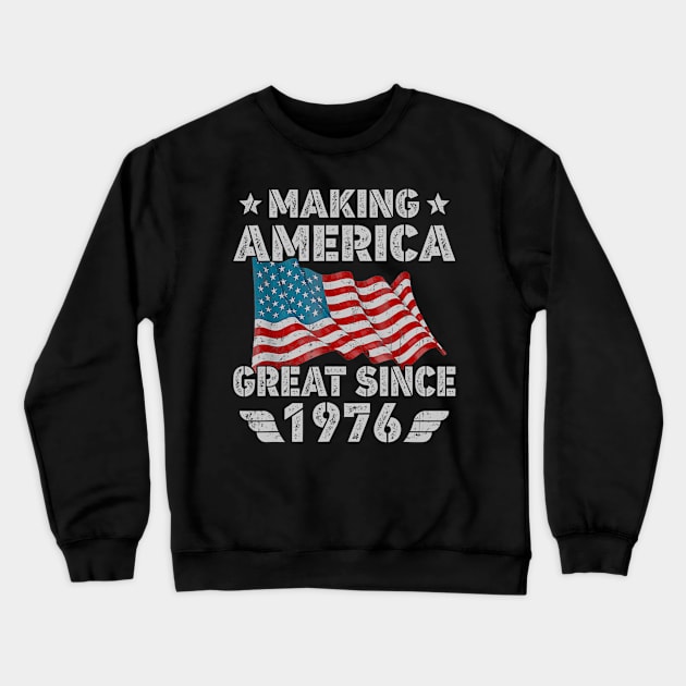 44th Birthday Gift Making America Flag Great Since 1976 Crewneck Sweatshirt by bummersempre66